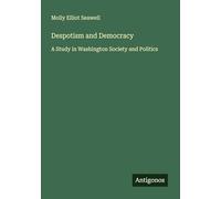 Despotism and Democracy: A Study in Washington Society and Politics