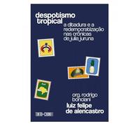 Despotismo Tropical A Ditadura E A Redemocratização Nas Crônicas De Julia Juruna