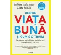 Despre viata buna si cum s-o traim - Robert Waldinger, Marc Schulz