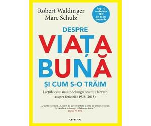 Despre viata buna si cum s-o traim - Robert Waldinger, Marc Schulz