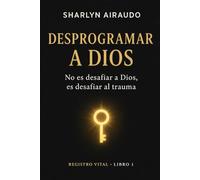 DESPROGRAMAR A DIOS: No es desafiar a Dios, es desafiar al trauma