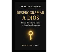 DESPROGRAMAR A DIOS: No es desafiar a Dios, es desafiar al trauma (REGISTRO VITAL)