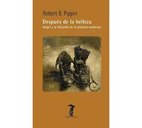 Despues De La Belleza: Hegel Y La Filosofía De La Pintura Moderna