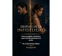 Después de la Infidelidad: Cómo entender la herida, regular el dolor y decidir si reconstruir, soltar o dejar de sobrevivir