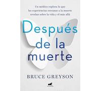 Después de la muerte: Un médico explora lo que las experiencias cercanas a la muerte revelan sobre la vida y el más allá (Vergara)
