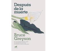 Después de la muerte: Un médico explora lo que las experiencias cercanas a la muerte revelan sobre la vida y el más allá (Vergara)