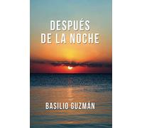 DESPUÉS DE LA NOCHE: Mis 22 años en el Presidio Político de Cuba
