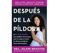 Después de la píldora / Beyond the Pill: Un plan de 30 días para equilibrar tus hormonas, sanar tu cuerpo y revertir los efectos secundarios de los ... Side Effects of the Birth Control Pill