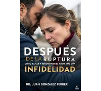 DESPUÉS DE LA RUPTURA: Cómo sanar y reconstruir el amor tras una infidelidad