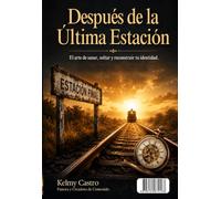 Después de la Ultima Estación: El arte de sanar, soltar y reconstruir tu identidad