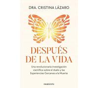 Después de la vida: Una revolucionaria investigación científica sobre el duelo y las Experiencias Cercanas a la Muerte (No ficción)
