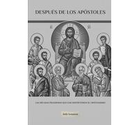 DESPUÉS DE LOS APÓSTOLES: Las décadas peligrosas que casi destruyeron el cristianismo (La Serie de la Iglesia Primitiva)