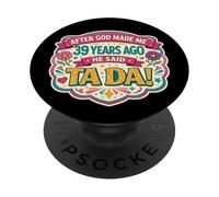 Después de Que Dios me Hizo 39 Hace años Dijo Que Tada 39 cumpleaños niña PopSockets PopGrip Adhesivo