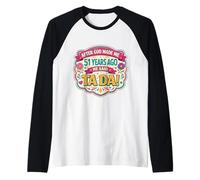 Después de Que Dios me Hizo 51 Hace años Dijo Tada 51 cumpleaños niña Camiseta Manga Raglan