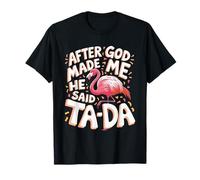 Después de que Dios me hizo dijo Ta Da Flamingo Camiseta