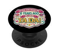 Después de Que Dios me Hizo Hace 6 años Dijo Que Tada Sexto cumpleaños niña PopSockets PopGrip Adhesivo