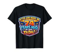 Después de Que Dios me Hizo Hace 74 años, Dijo Que Tada 74 cumpleaños Camiseta