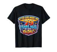 Después de Que Dios me Hizo Hace 79 años, Dijo Que Tada 79 cumpleaños Camiseta