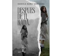 DESPUES DE TI NADA: UNA HERIDA ABIERTA, QUE APRENDIO A ESCRIBIR