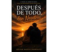 DESPUES DE TODO, AUN NOSOTROS: Poemas sobre el amor, el silencio y volver a elegir