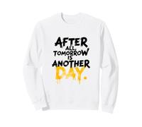 Después de Todo, mañana es Otro Sudadera