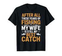 Después de Todos Estos años de Pesca, mi Esposa Sigue Siendo mi Mejor Captura Camiseta