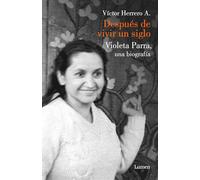 Después de vivir un siglo: Una biografía de Violeta Parra (Ensayo)