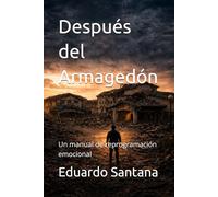 Después del Armagedón: Un manual de reprogramación emocional