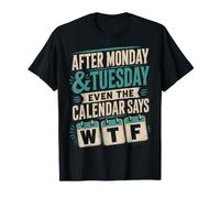 Después del Lunes Martes, Incluso el Calendario Dice Que WTF es Divertido Camiseta