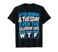 Después del Lunes Martes, Incluso el Calendario Dice Que WTF es Divertido Camiseta