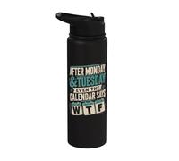 Después del lunes martes, incluso el calendario dice que WTF es divertido Stainless Steel Insulated Water Bottle