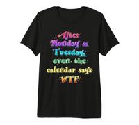 Después del Lunes Martes WTF Funny Weekday Humor Cita Camiseta Premium