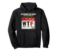 Después del Lunes y Martes, Incluso el Calendario Dice WTF Workweek Sudadera con Capucha