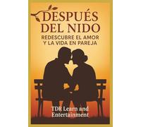 Después del Nido: Redescubriendo el Amor y la Vida en Pareja: Una reflexión profunda sobre el amor, el crecimiento y la conexión en la nueva etapa de la vida en pareja