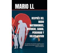 DESPUÉS DEL RUIDO: MATRIMONIOS, DIVORCIO, SANAR, PERDONAR Y VOLVER A VIVIR