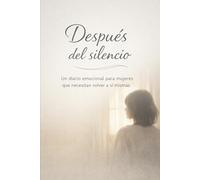 DESPUÉS DEL SILENCIO: Un diario emocional para mujeres que necesitan volver a sí mismas