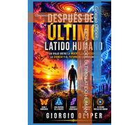 DESPUÉS DEL ÚLTIMO LATIDO HUMANO: Conciencia, memoria y lo que podría existir después de la muerte
