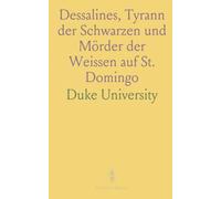 Dessalines, Tyrann der Schwarzen und Mörder der Weissen auf St. Domingo: Ein Gemälde aus der Gallerie Politischer Ungeheuer