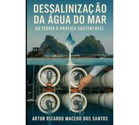 DESSALINIZAÇÃO DA ÁGUA DO MAR: DA TEORIA À PRÁTICA SUSTENTÁVEL
