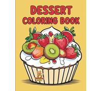 Dessert Coloring Book: A Sweet and Fun Coloring Adventure for Kids Ages 4-8