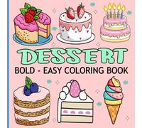 Dessert Coloring Book Bold and Easy: Fun and Relaxing Food for Adults, Kids, Seniors and Women, Featuring Ice Cream, Cupcakes, Candy, Dessert Ideas.