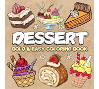 Dessert Coloring Book Bold And Easy: Simple and Cute Designs to Color, for Relaxation And Stress Relief Featuring a Variety of Foods, Drinks and ... Adults and Kids. (Bold & Easy Coloring Book)