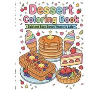 Dessert Coloring Book for Kids and Adults: Bold and Easy Sweet Treats to Color: Donuts, Cupcakes, Ice Cream, Cakes, Cookies and Cute Desserts | Simple Coloring Pages for Relaxation and Stress Relief