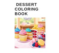 dessert coloring book: Let's play coloring and make memories with our kids!
