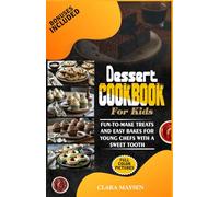 Dessert Cookbook for Kids: Fun-to-Make Treats and Easy Bakes for Young Chefs with a Sweet Tooth.