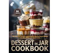 DESSERT IN JAR COOKBOOK: 50+ Layered, Portable, and Instagram-Worthy Dessert Recipes for Gifts, Parties, and Quick Treats