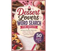 Dessert Lovers Word Search for Adults: 50 Sweet Puzzles Filled with Cakes, Cookies, Pies, Ice Cream, Chocolate, and Classic Treats (Word search books collection)