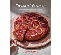 Dessert Person: Recipes and Guidance for Baking with Confidence: A Baking Book