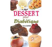 Dessert pour diabétique: 30 recettes desserts sans sucre et pâtisserie pour diabétique avec de délicieux gâteaux et gourmandises, assiette anti diabète et desserts faciles pour tous les jours