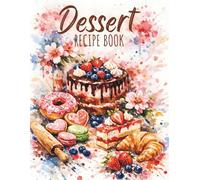Dessert Recipe Book: Recipe Journal to Write In | Blank Baking Cookbook for Cakes, Pastries and Dessert Lovers
